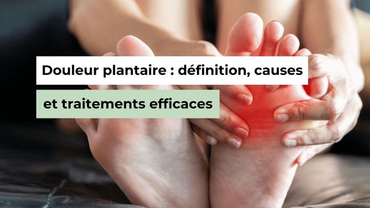 Douleur plantaire : définition, causes et traitements efficaces - Semello.fr