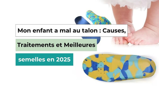 Mon enfant a mal au talon : Causes, Traitements et Meilleures semelles en 2025 - Semello.fr
