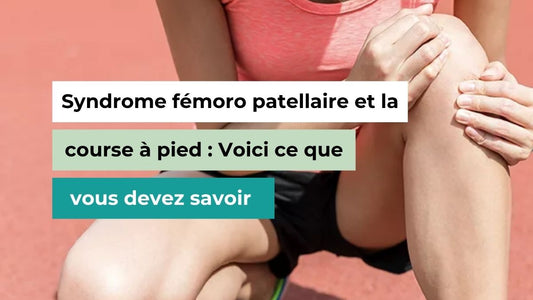 Syndrome fémoro patellaire et la course à pied : Voici ce que vous devez savoir - Semello.fr