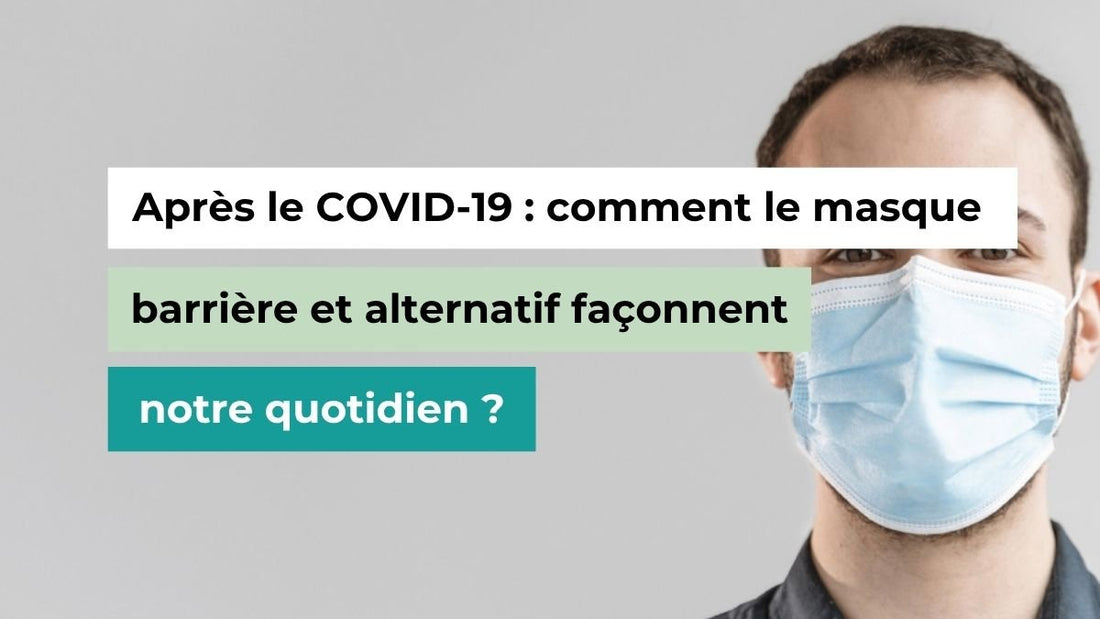 Après le COVID-19 : comment le masque barrière et alternatif façonnent notre quotidien ? - Semello.fr