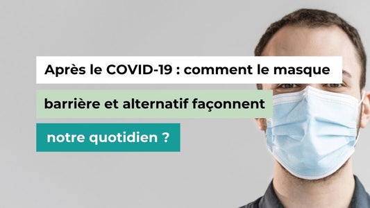 Après le COVID-19 : comment le masque barrière et alternatif façonnent notre quotidien ? - Semello.fr