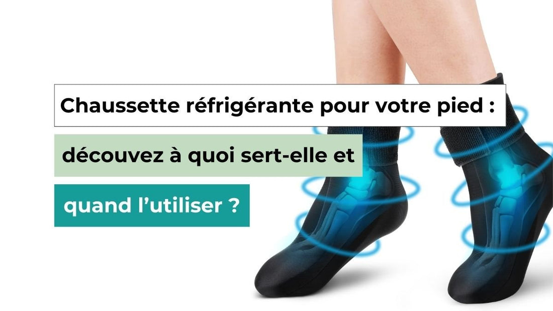 Chaussette réfrigérante pour pied : à quoi sert-elle et quand l’utiliser ? - Semello.fr