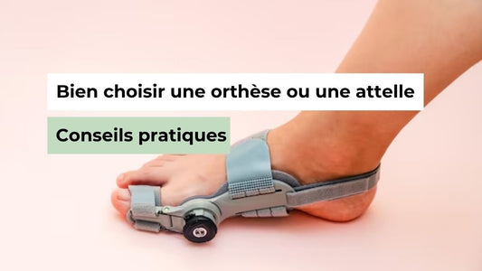 Comment bien choisir une orthèse ou une attelle : Conseils pratiques - Semello.fr