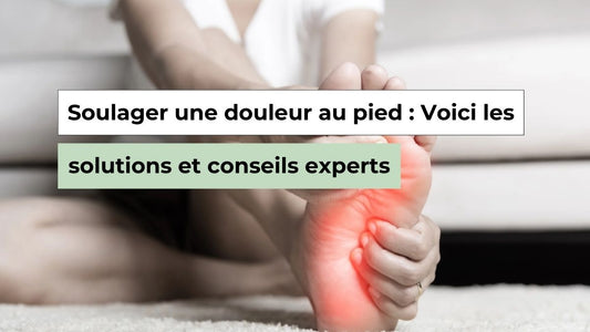 Comment soulager une douleur au pied : solutions et conseils experts - Semello.fr