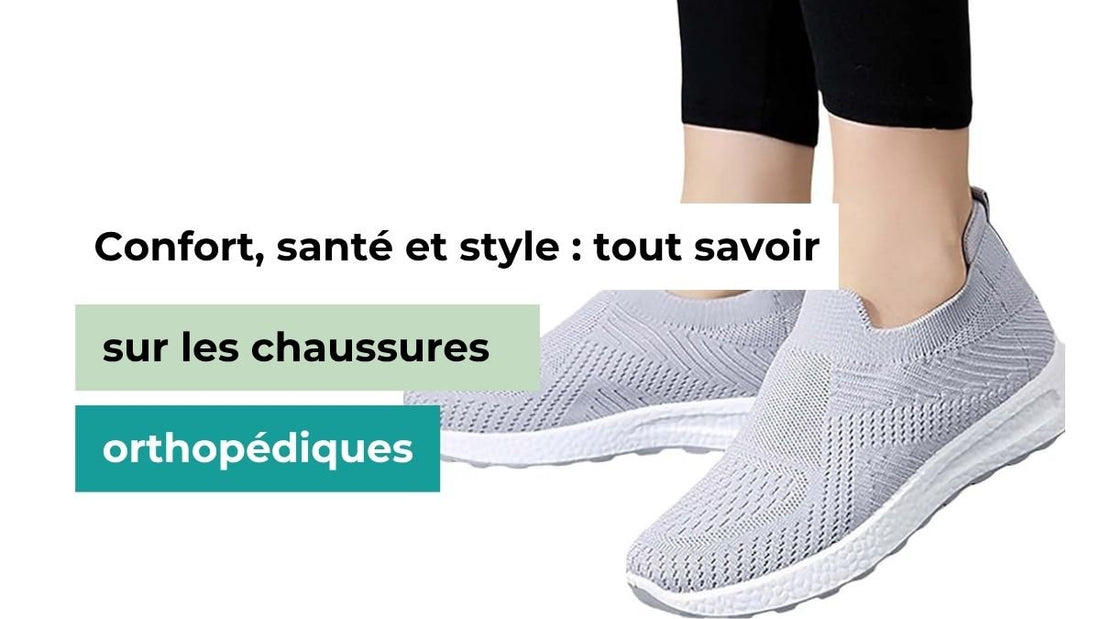 Confort, santé et style : tout savoir sur les chaussures orthopédiques - Semello.fr