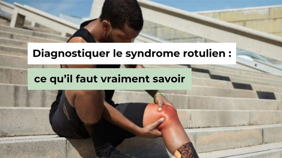 Diagnostiquer le syndrome rotulien : ce qu’il faut vraiment savoir - Semello.fr