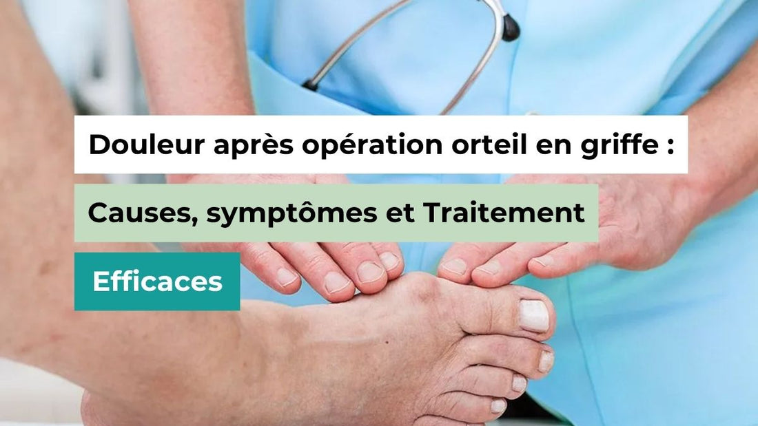Douleur après opération orteil en griffe : Causes, symptômes et Traitement Efficaces - Semello.fr