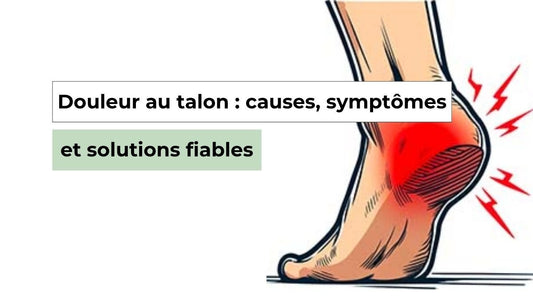 Douleur au talon : causes, symptômes et solutions fiables - Semello.fr