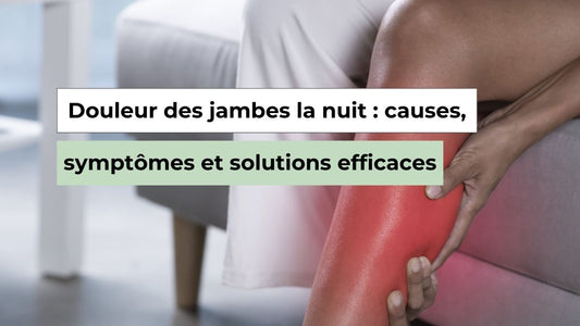 Douleur des jambes la nuit : causes, symptômes et solutions efficaces - Semello.fr