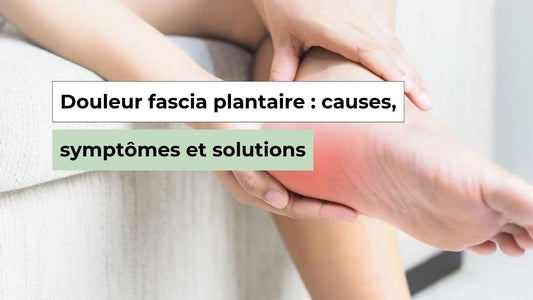 Douleur du fascia plantaire : comprendre, soulager et prévenir efficacement - Semello.fr