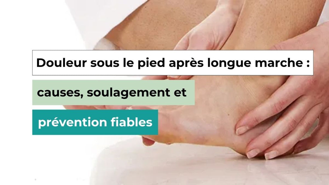 Douleur sous le pied après longue marche : causes, soulagement et prévention fiables - Semello.fr