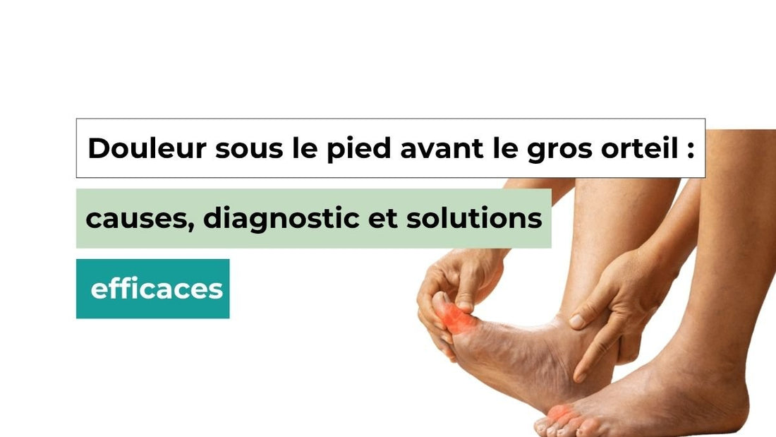 Douleur sous le pied avant le gros orteil : causes, diagnostic et solutions efficaces - Semello.fr