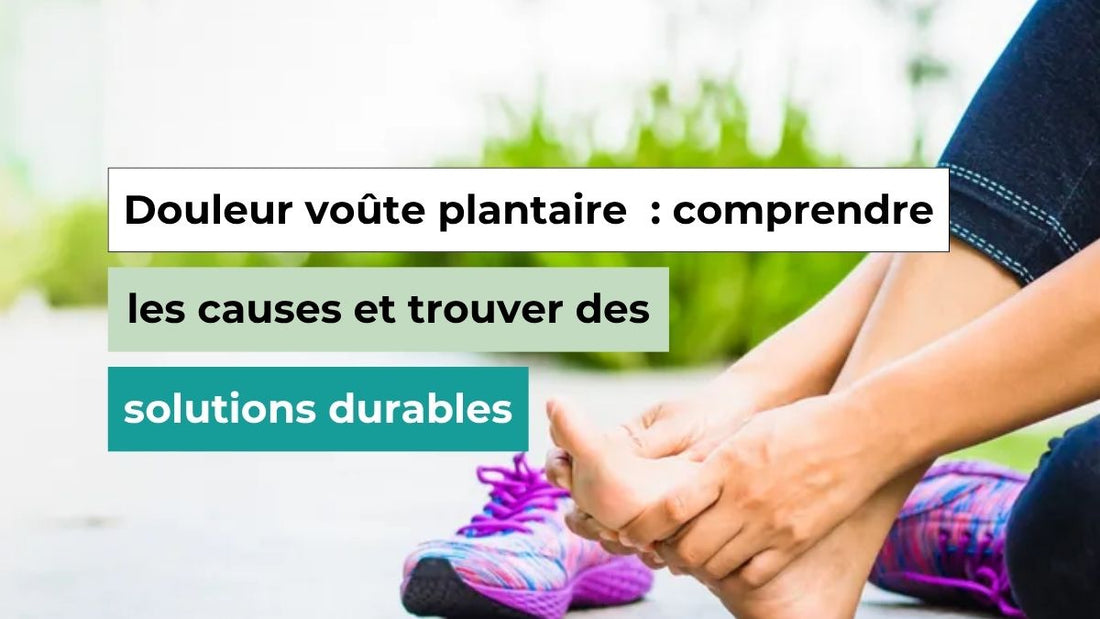 Douleur voûte plantaire  : comprendre les causes et trouver des solutions durables - Semello.fr