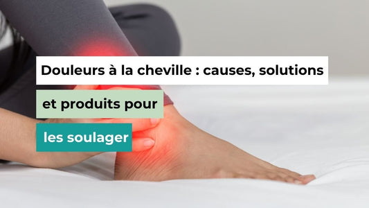 Douleurs à la cheville : causes, solutions et produits pour les soulager - Semello.fr