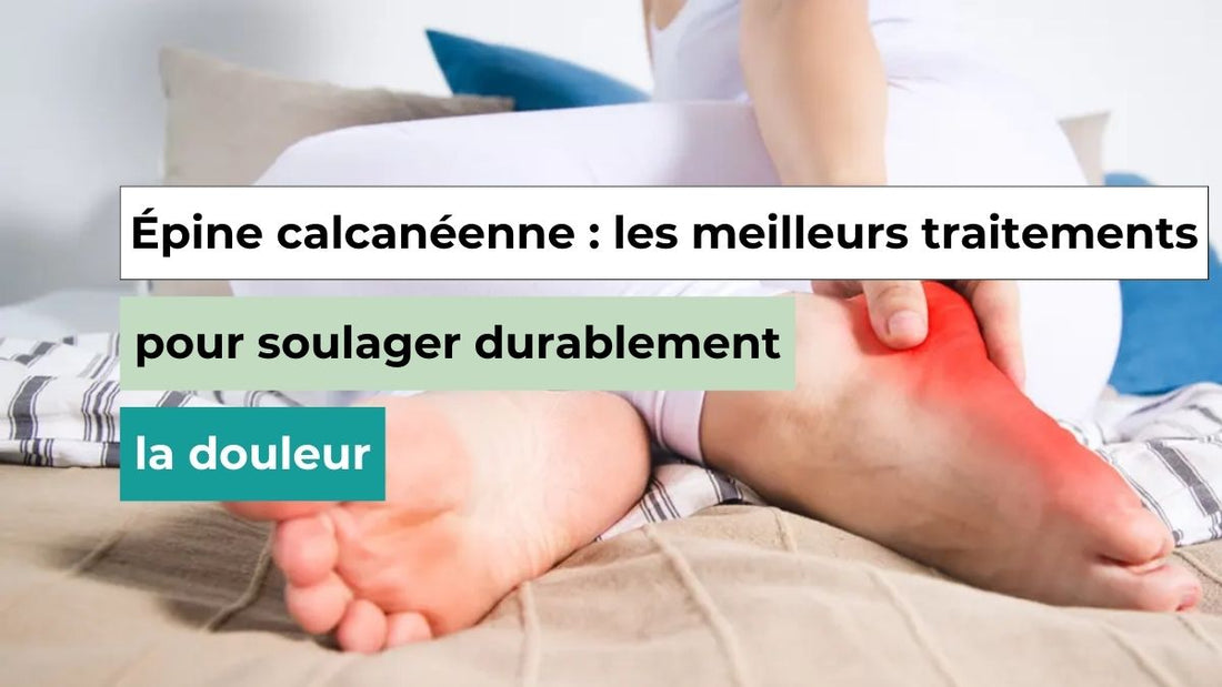 Épine calcanéenne : quel traitement pour soulager durablement la douleur ? - Semello.fr