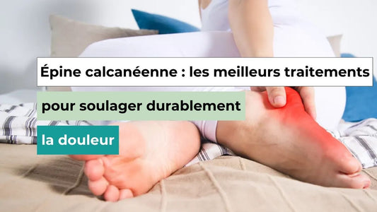 Épine calcanéenne : quel traitement pour soulager durablement la douleur ? - Semello.fr
