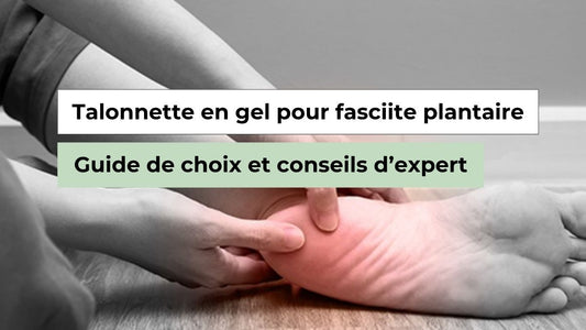 Fasciite plantaire : pourquoi une talonnette en gel peut changer ton quotidien - Semello.fr