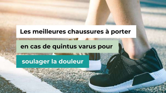 Les meilleures chaussures à porter en cas de quintus varus pour soulager la douleur - Semello.fr
