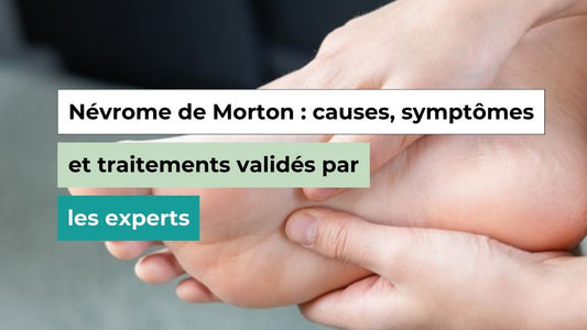 Névrome de Morton : comprendre les causes, les symptômes et les traitements - Semello.fr