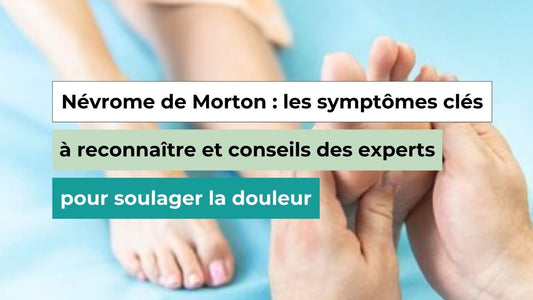 Névrome de Morton : les symptômes à connaître pour le diagnostiquer tôt - Semello.fr
