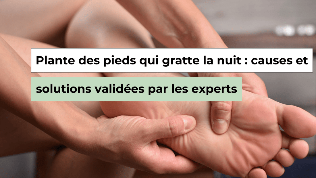 Plante des pieds qui gratte la nuit : quelles causes médicales ? - Semello.fr