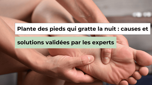 Plante des pieds qui gratte la nuit : quelles causes médicales ? - Semello.fr