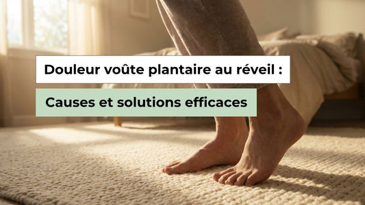 Pourquoi la voûte plantaire fait mal au réveil — et comment l'arrêter - Semello.fr