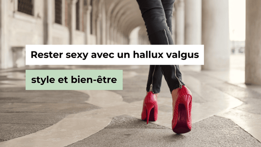 Rester sexy avec un hallux valgus : allier style et bien-être - Semello.fr