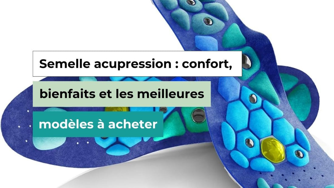 Semelle acupression : confort, bienfaits et les meilleures modèles à acheter - Semello.fr