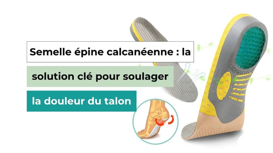 Semelle épine calcanéenne : la solution clé pour soulager la douleur du talon - Semello.fr