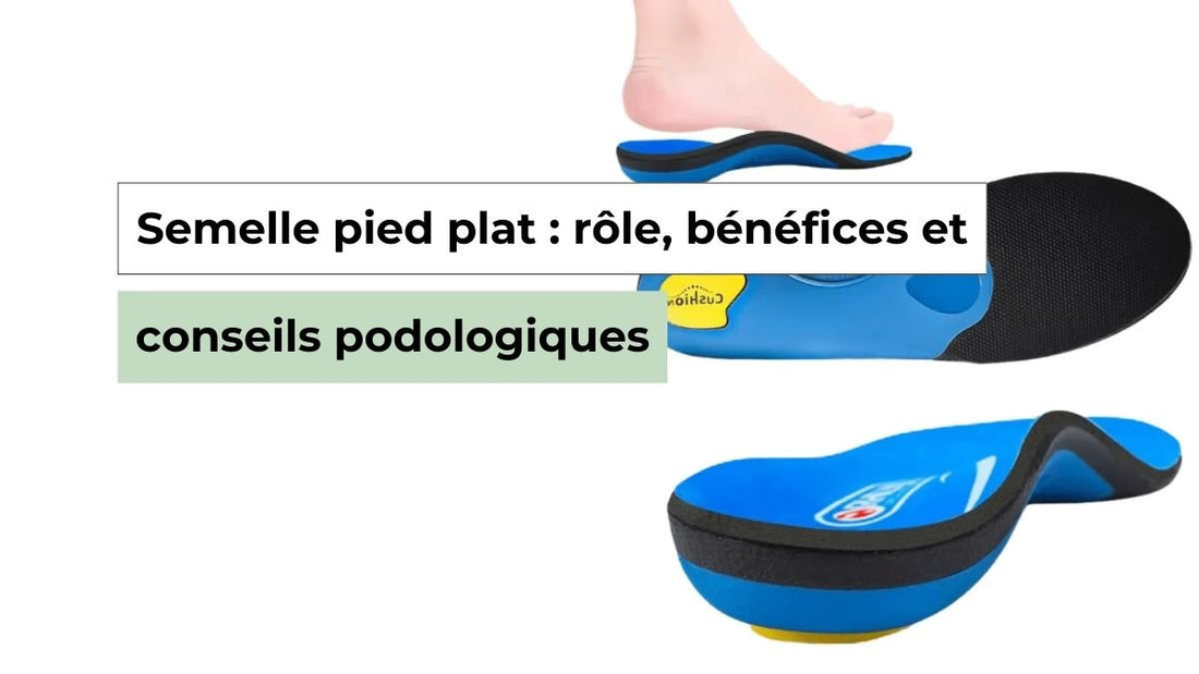 Semelle pied plat : quand et pourquoi les utiliser ? - Semello.fr