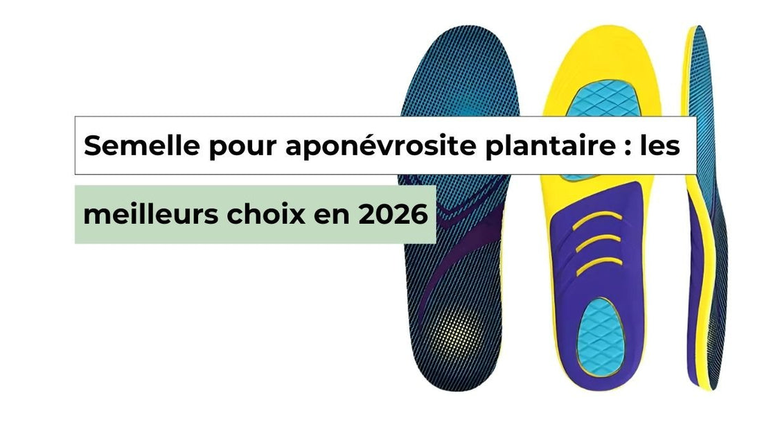 Semelle pour aponévrosite plantaire : soulagement efficace et meilleurs choix - Semello.fr
