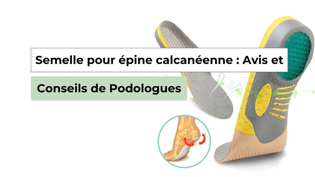 Semelle pour épine calcanéenne : guide complet pour soulager la douleur - Semello.fr
