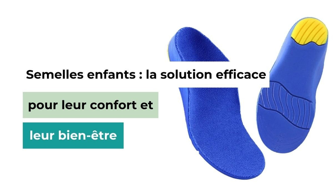 Semelles pour enfants : la solution pour une bonne posture - Semello.fr