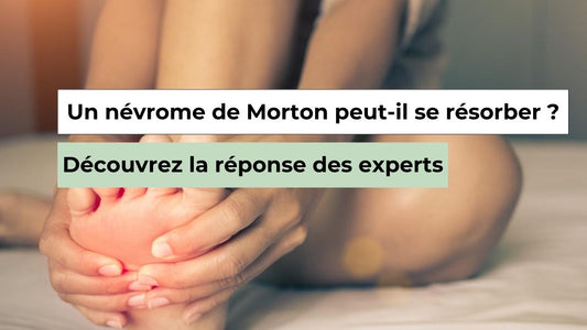 Un névrome de Morton peut-il se résorber ? Ce que disent les experts - Semello.fr