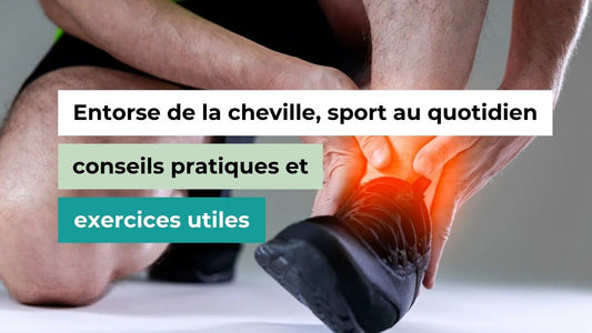 Vaincre l'entorse cheville sport quotidien : conseils pratiques et exercices utiles - Semello.fr